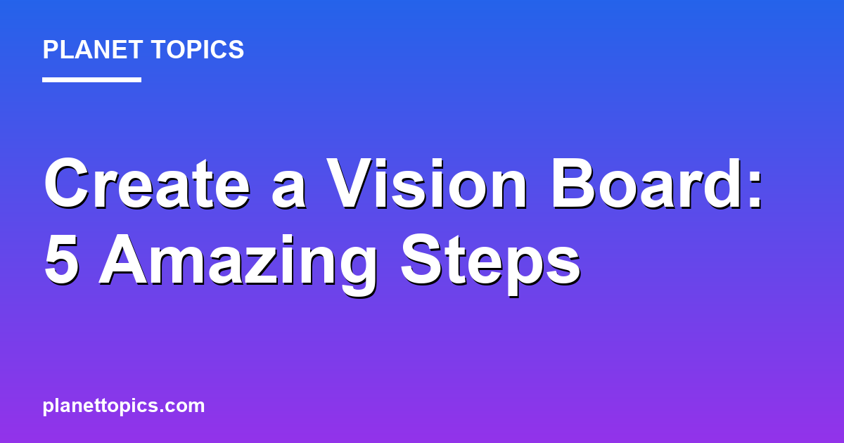 Create a Vision Board: 5 Amazing Steps 대표 이미지