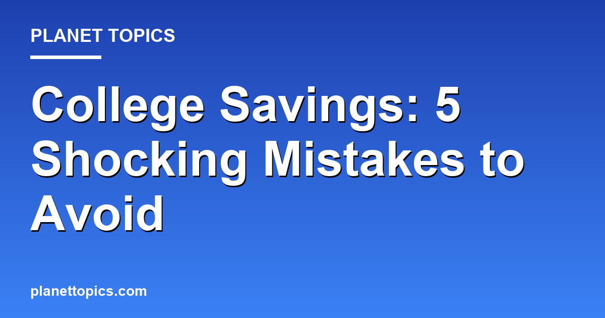 College Savings: 5 Shocking Mistakes to Avoid 대표 이미지