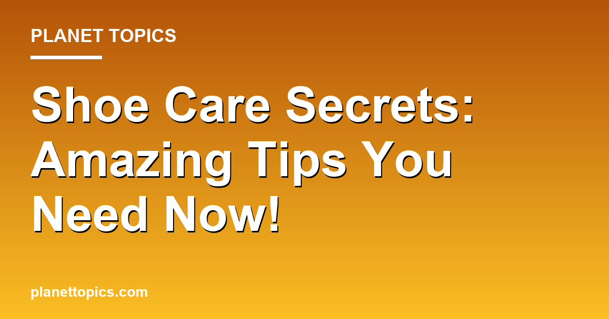 Shoe Care Secrets: Amazing Tips You Need Now! 대표 이미지
