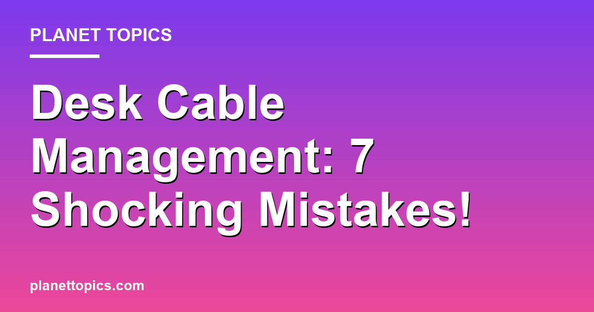 Desk Cable Management: 7 Shocking Mistakes! 대표 이미지