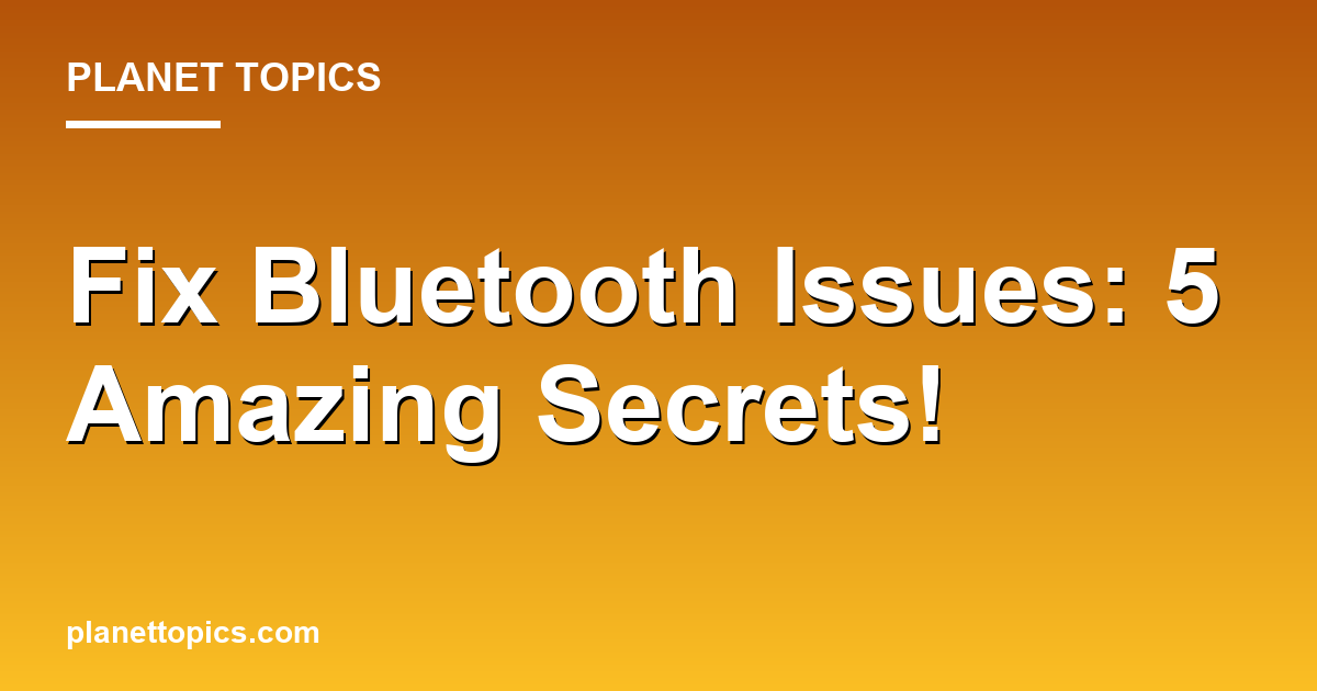 Fix Bluetooth Issues: 5 Amazing Secrets! 대표 이미지