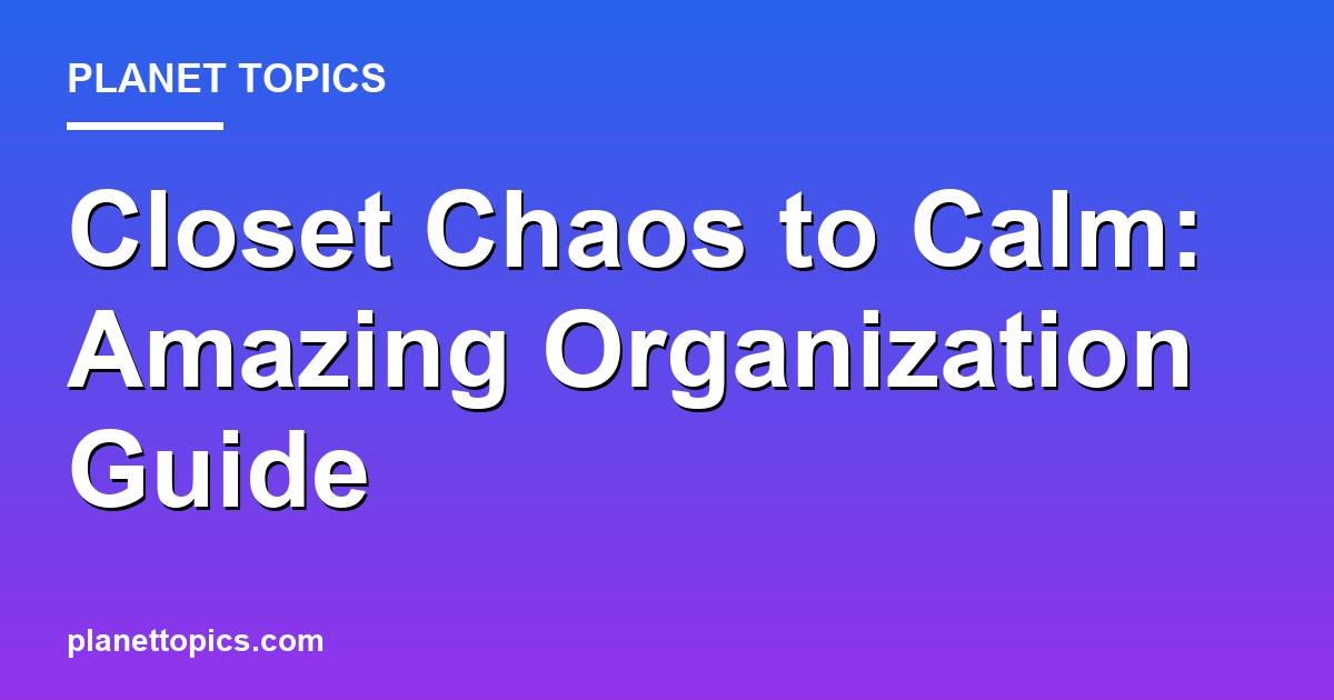 Closet Chaos to Calm: Amazing Organization Guide 대표 이미지