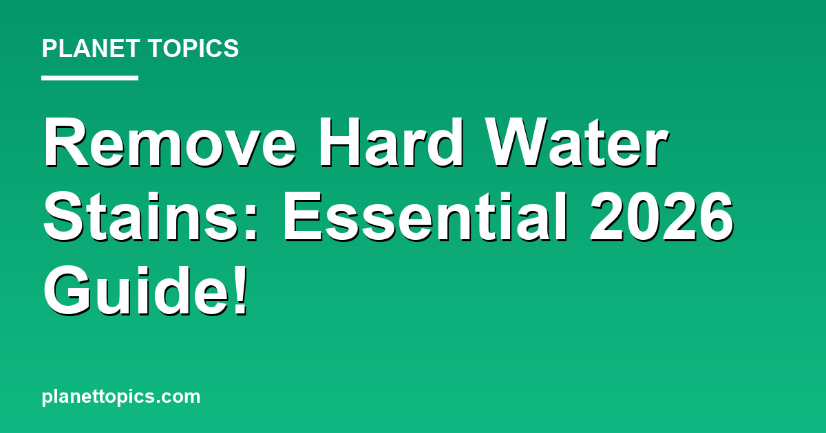 Remove Hard Water Stains: Essential 2026 Guide! 대표 이미지