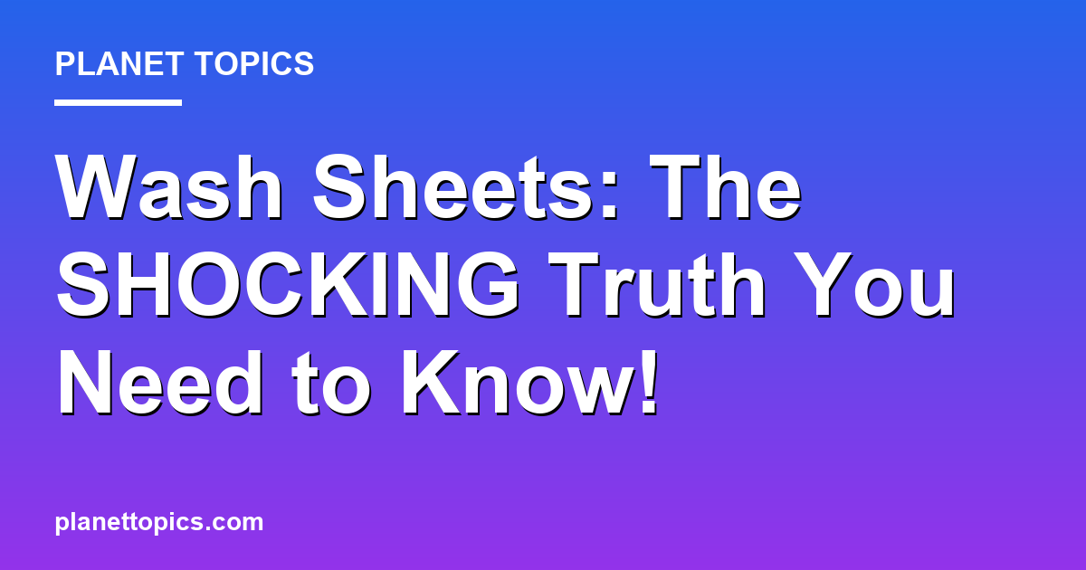 Wash Sheets: The SHOCKING Truth You Need to Know! 대표 이미지
