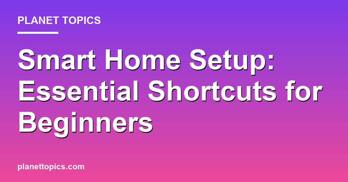 Smart Home Setup: Essential Shortcuts for Beginners 대표 이미지