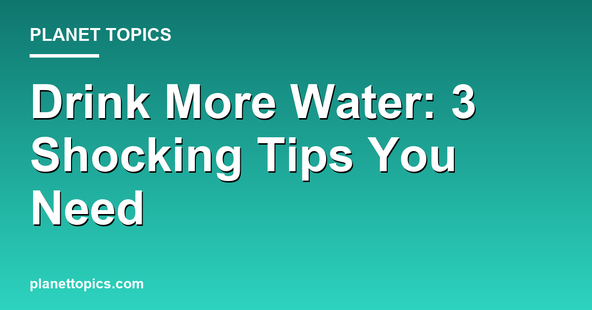 Drink More Water: 3 Shocking Tips You Need 대표 이미지