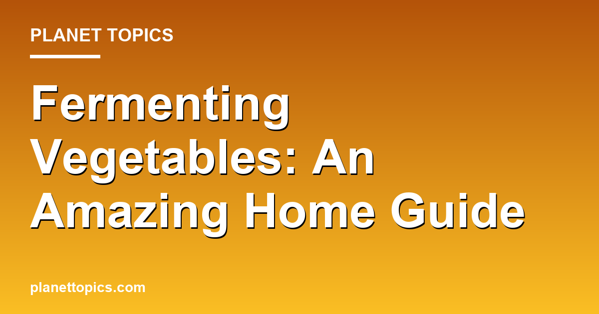 Fermenting Vegetables: An Amazing Home Guide 대표 이미지