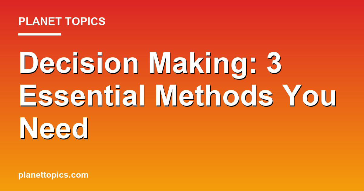 Decision Making: 3 Essential Methods You Need 대표 이미지