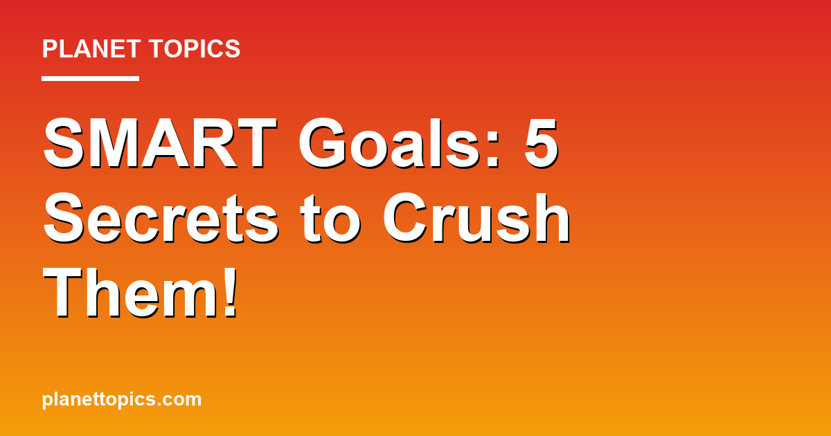 SMART Goals: 5 Secrets to Crush Them! 대표 이미지