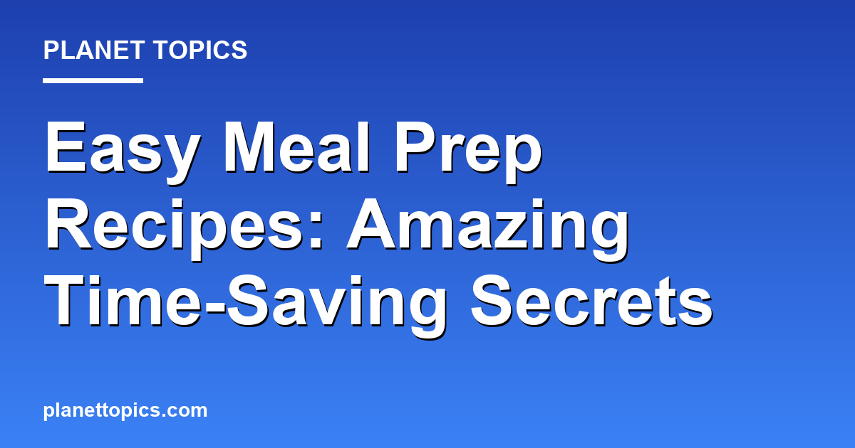 Easy Meal Prep Recipes: Amazing Time-Saving Secrets 대표 이미지