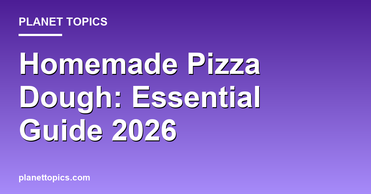 Homemade Pizza Dough: Essential Guide 2026 대표 이미지