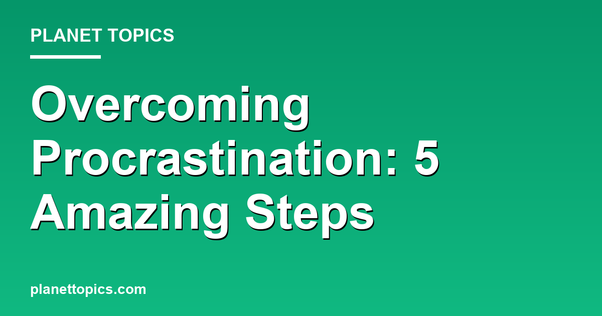 Overcoming Procrastination: 5 Amazing Steps 대표 이미지
