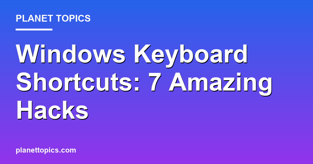 Windows Keyboard Shortcuts: 7 Amazing Hacks 대표 이미지