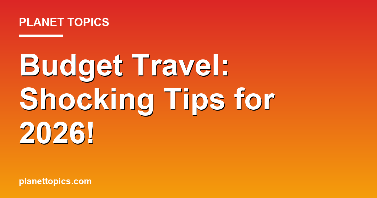 Budget Travel: Shocking Tips for 2026! 대표 이미지