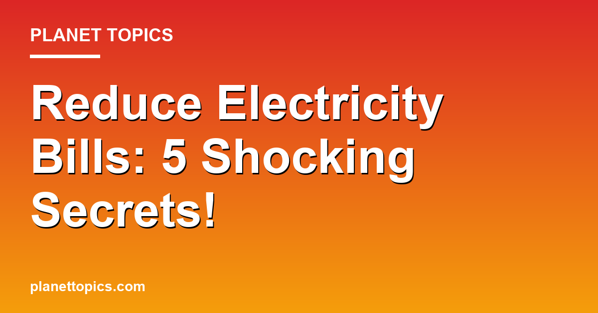 Reduce Electricity Bills: 5 Shocking Secrets! 대표 이미지