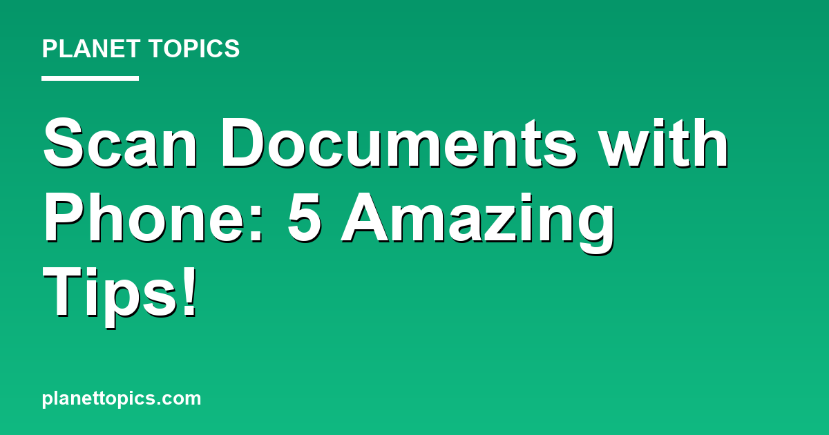 Scan Documents with Phone: 5 Amazing Tips! 대표 이미지