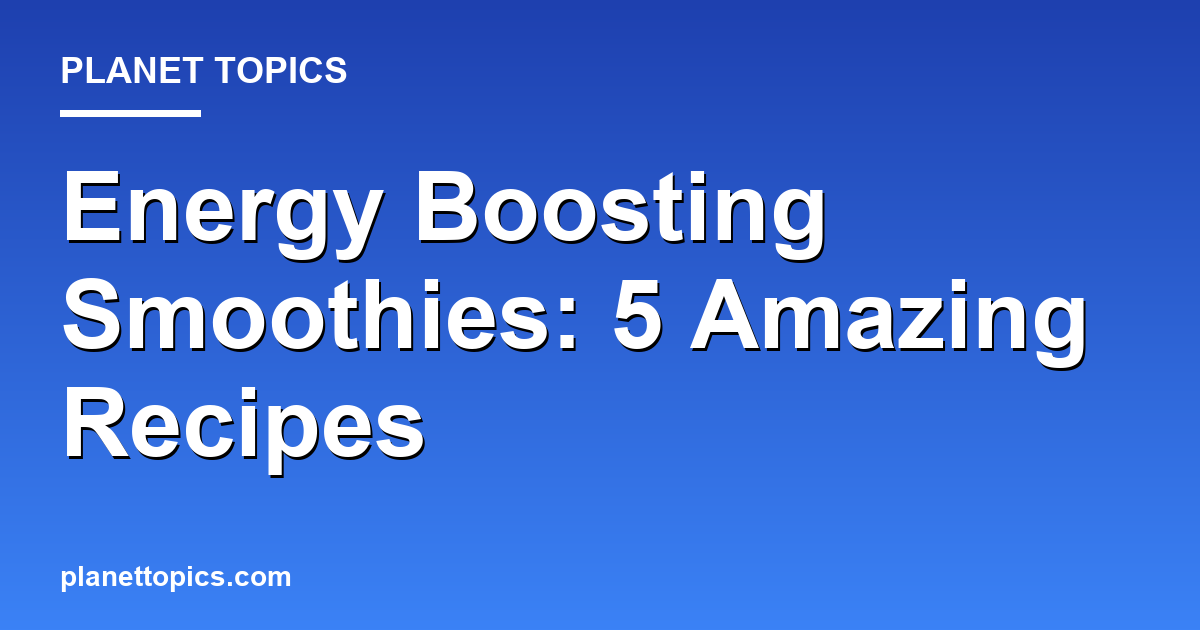 Energy Boosting Smoothies: 5 Amazing Recipes 대표 이미지