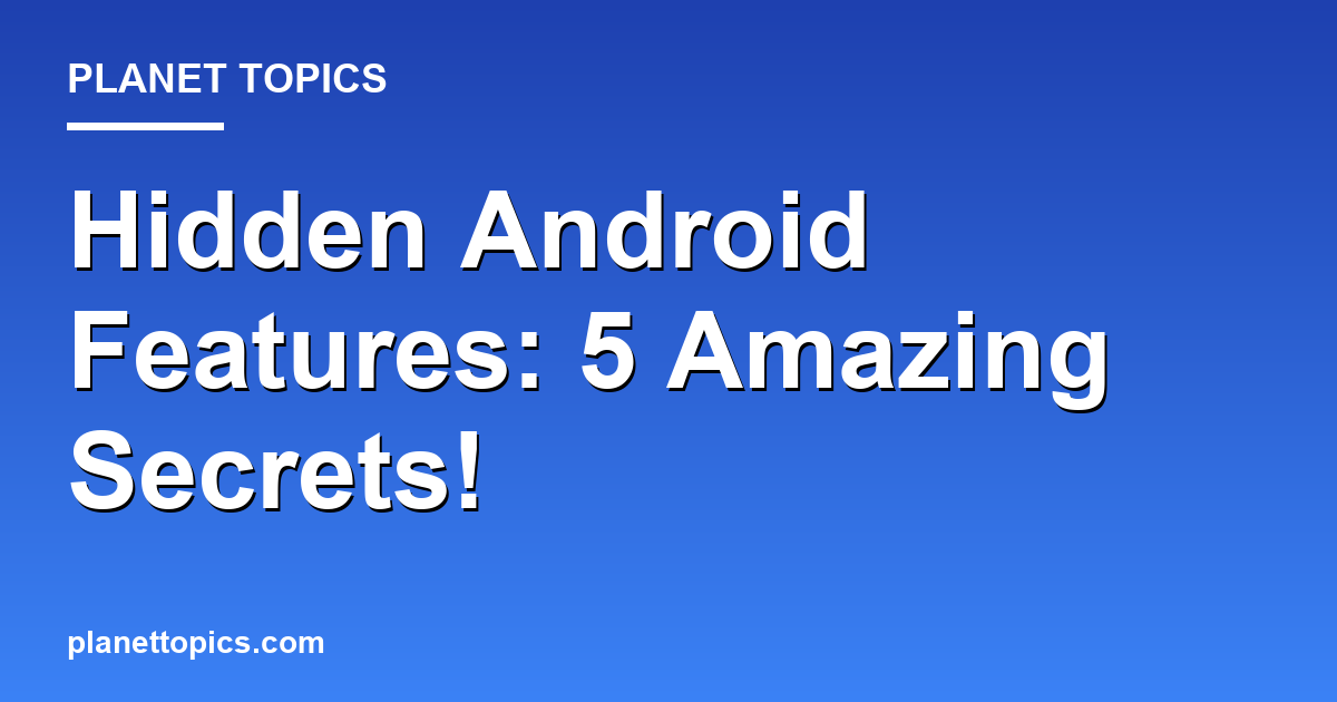 Hidden Android Features: 5 Amazing Secrets! 대표 이미지