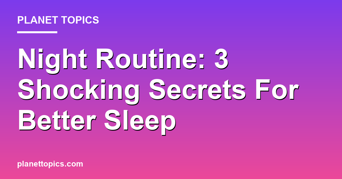 Night Routine: 3 Shocking Secrets For Better Sleep 대표 이미지