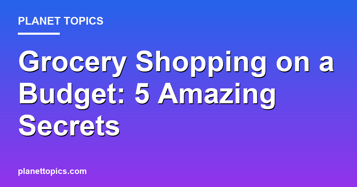 Grocery Shopping on a Budget: 5 Amazing Secrets 대표 이미지
