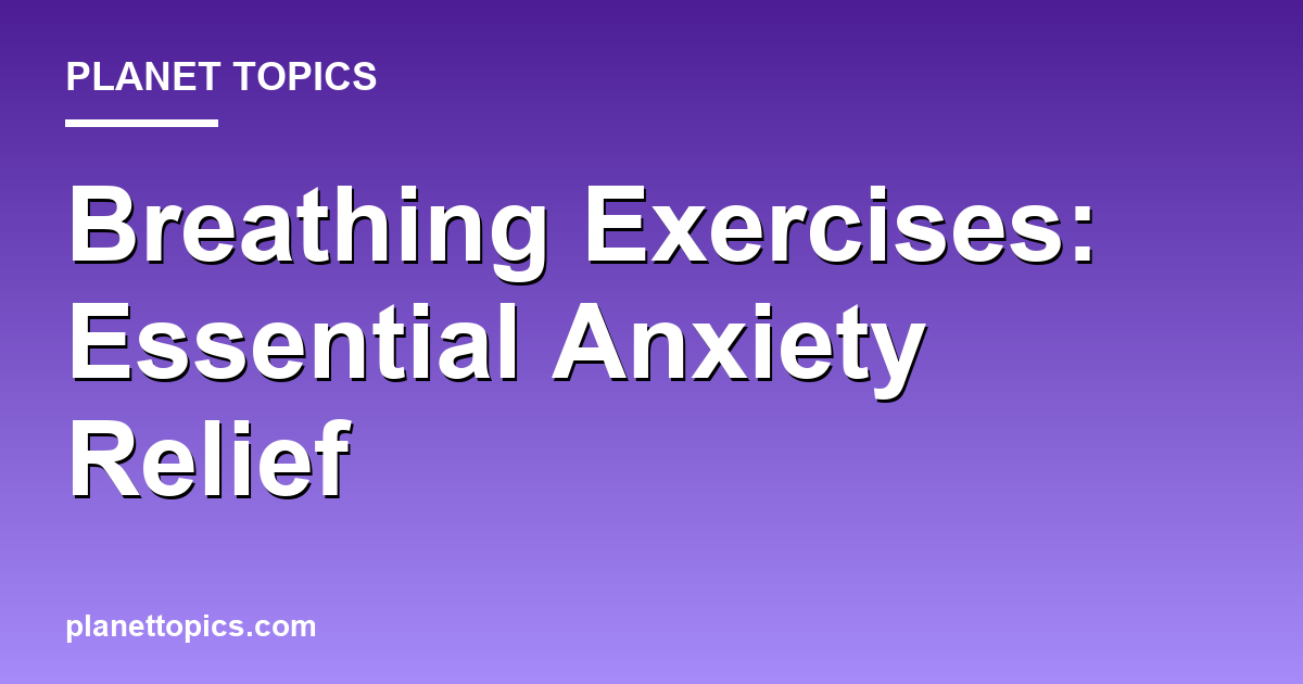 Breathing Exercises: Essential Anxiety Relief Featured Image