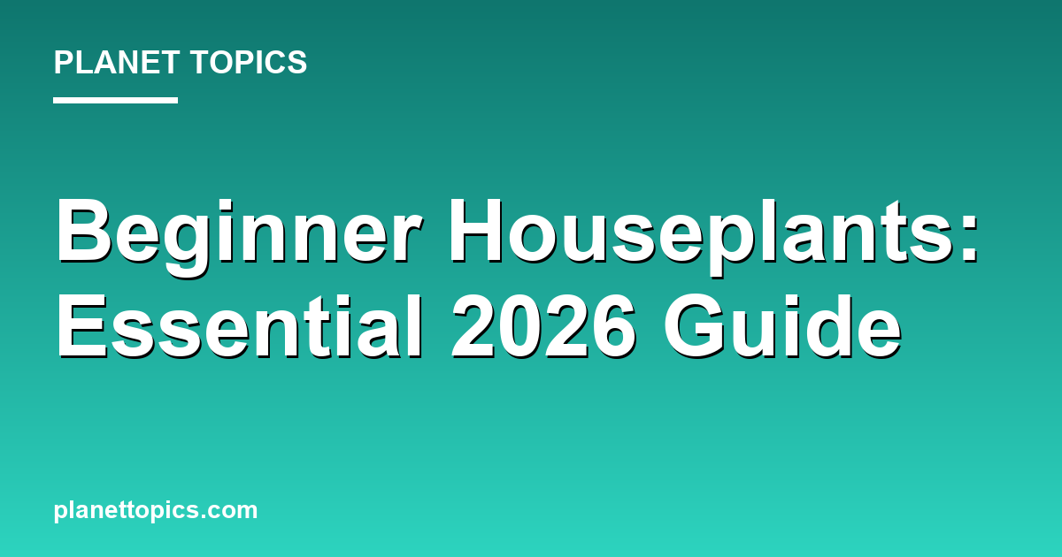 Beginner Houseplants: Essential 2026 Guide Featured Image