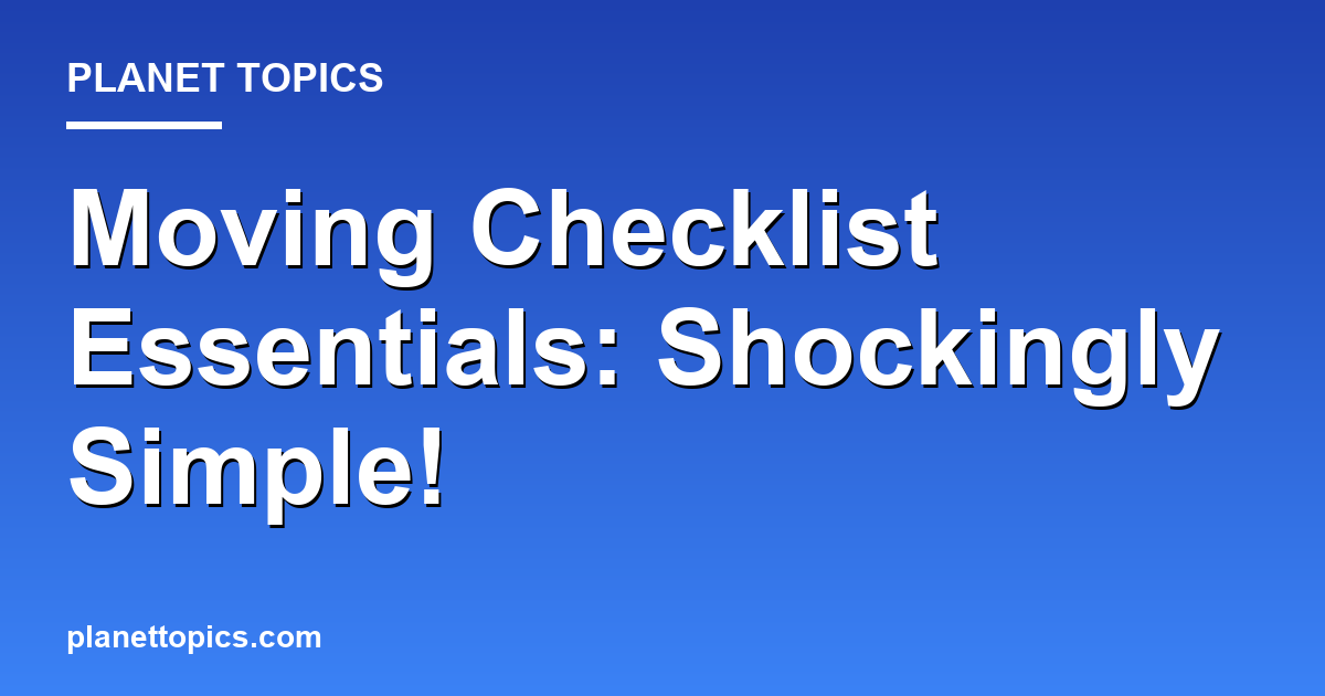 Moving Checklist Essentials: Shockingly Simple! Featured Image