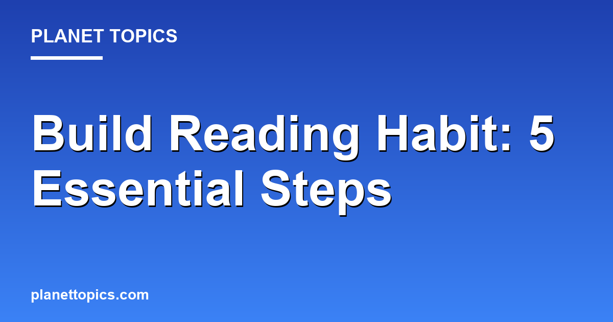 Build Reading Habit: 5 Essential Steps Featured Image