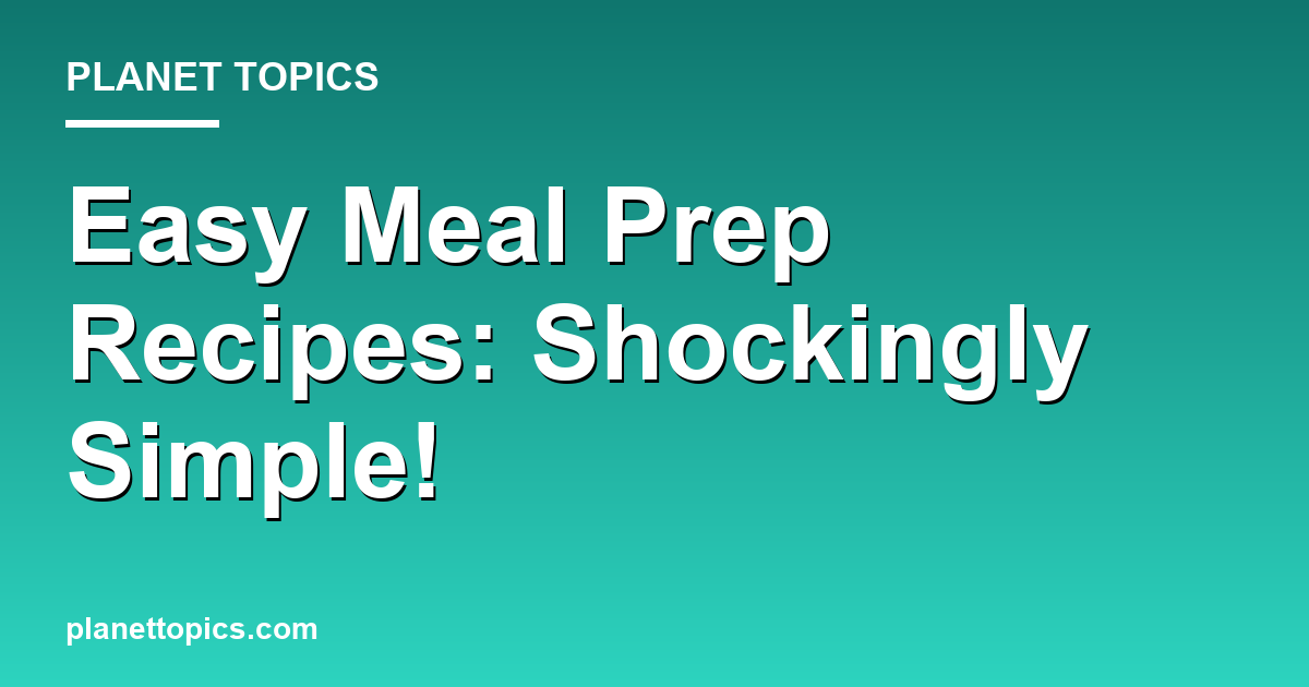 Easy Meal Prep Recipes: Shockingly Simple! Featured Image