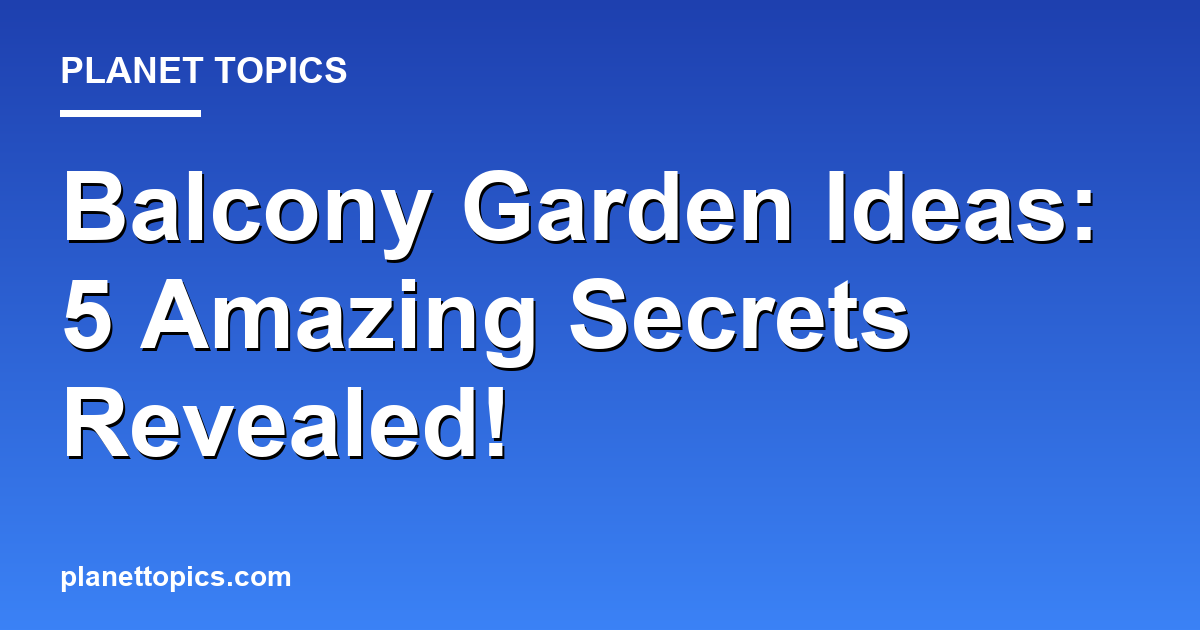 Balcony Garden Ideas: 5 Amazing Secrets Revealed! Featured Image