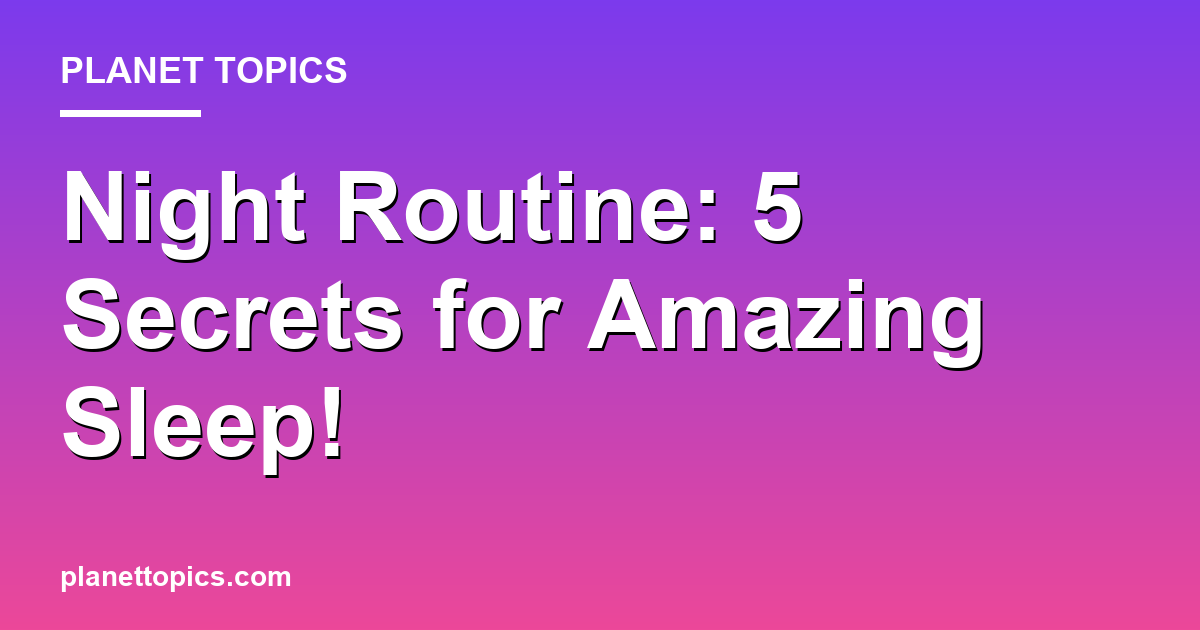 Night Routine: 5 Secrets for Amazing Sleep! Featured Image