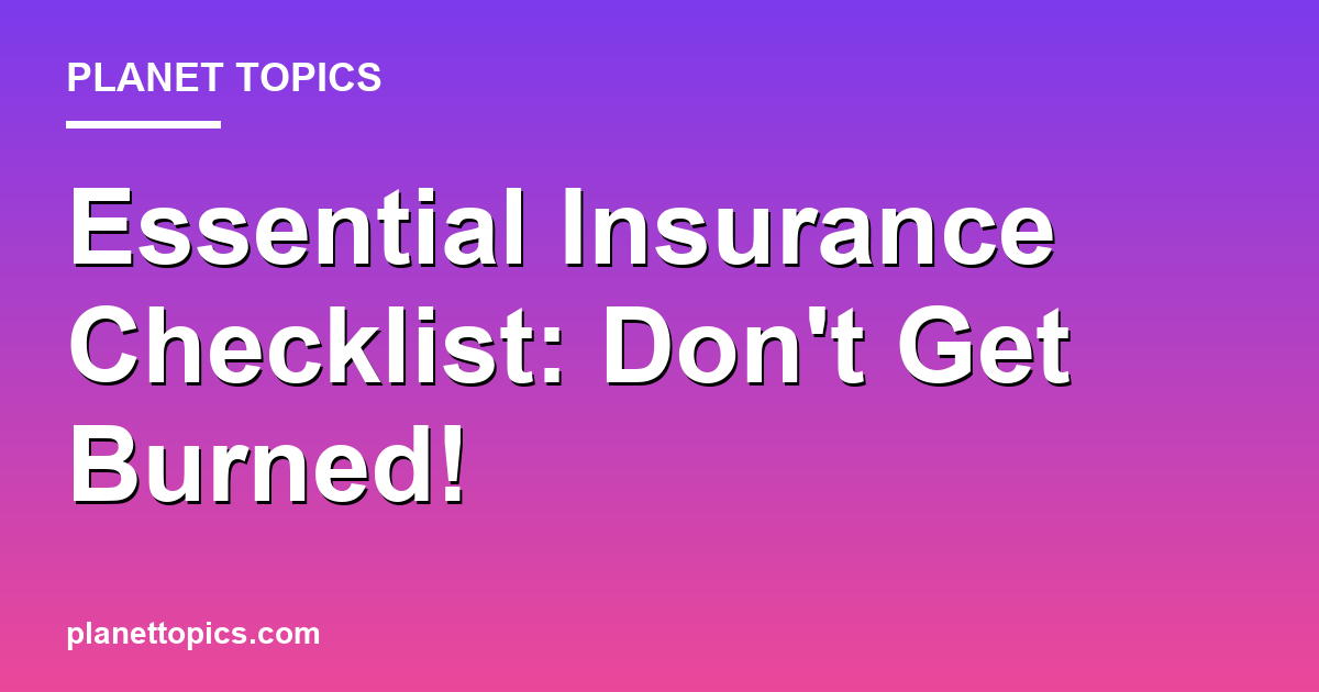 Essential Insurance Checklist: Don't Get Burned! Featured Image