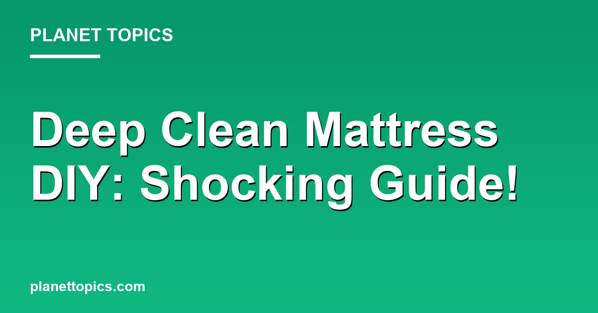Deep Clean Mattress DIY: Shocking Guide! Featured Image