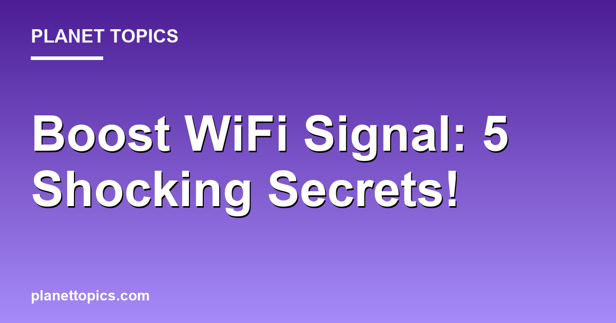 Boost WiFi Signal: 5 Shocking Secrets! Featured Image