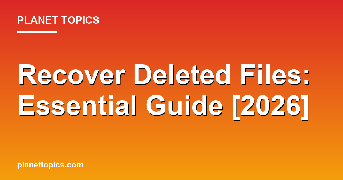 Recover Deleted Files: Essential Guide [2026] Featured Image