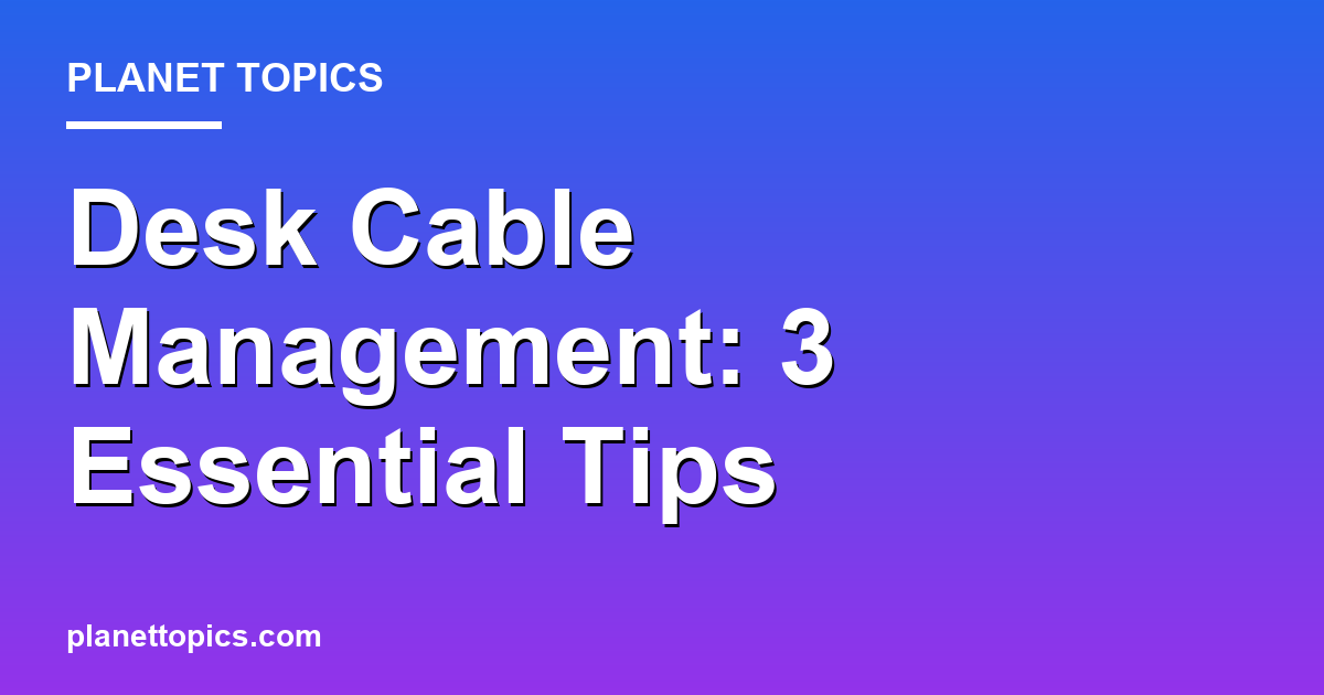 Desk Cable Management: 3 Essential Tips Featured Image