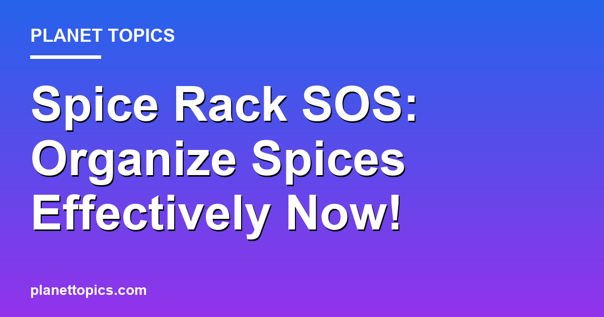 Spice Rack SOS: Organize Spices Effectively Now! Featured Image