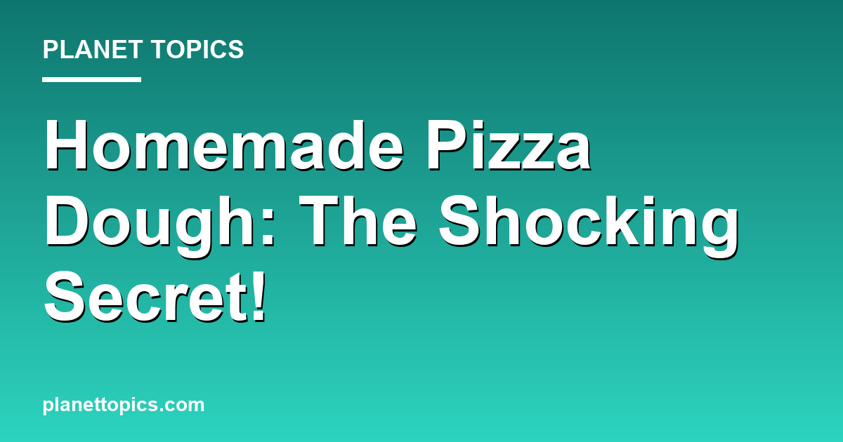 Homemade Pizza Dough: The Shocking Secret! Featured Image