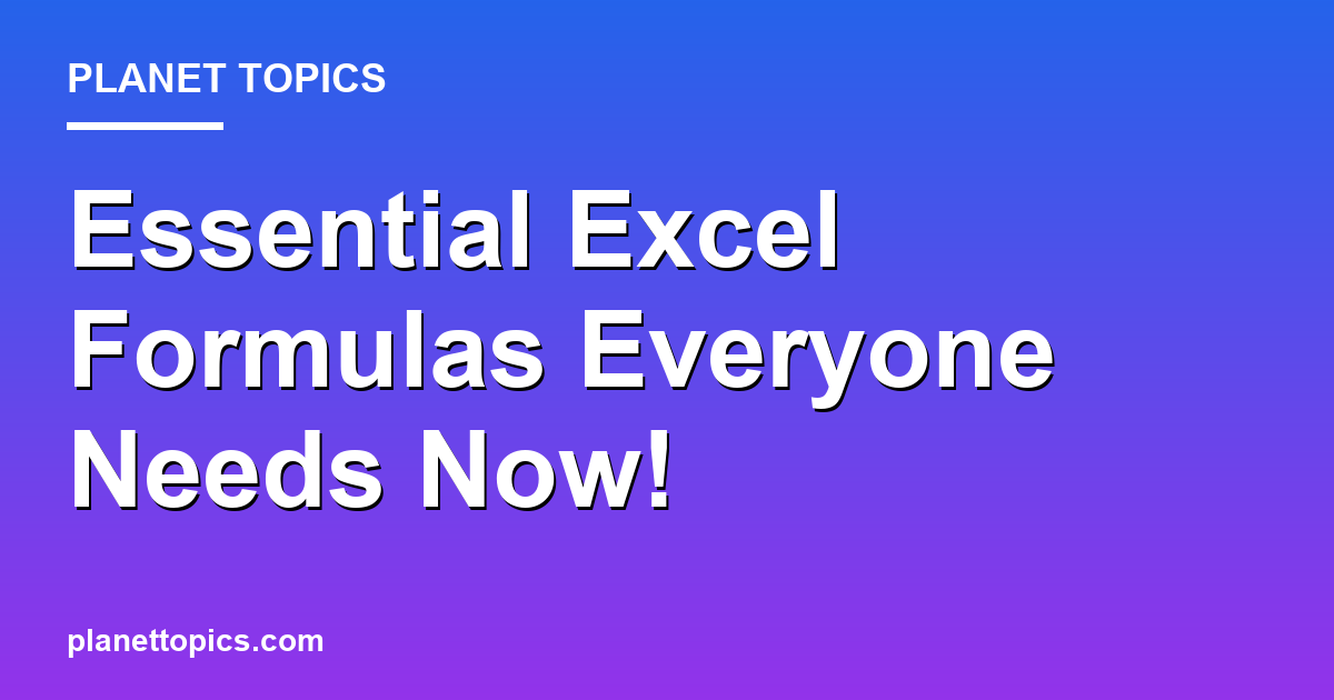 Essential Excel Formulas Everyone Needs Now! Featured Image