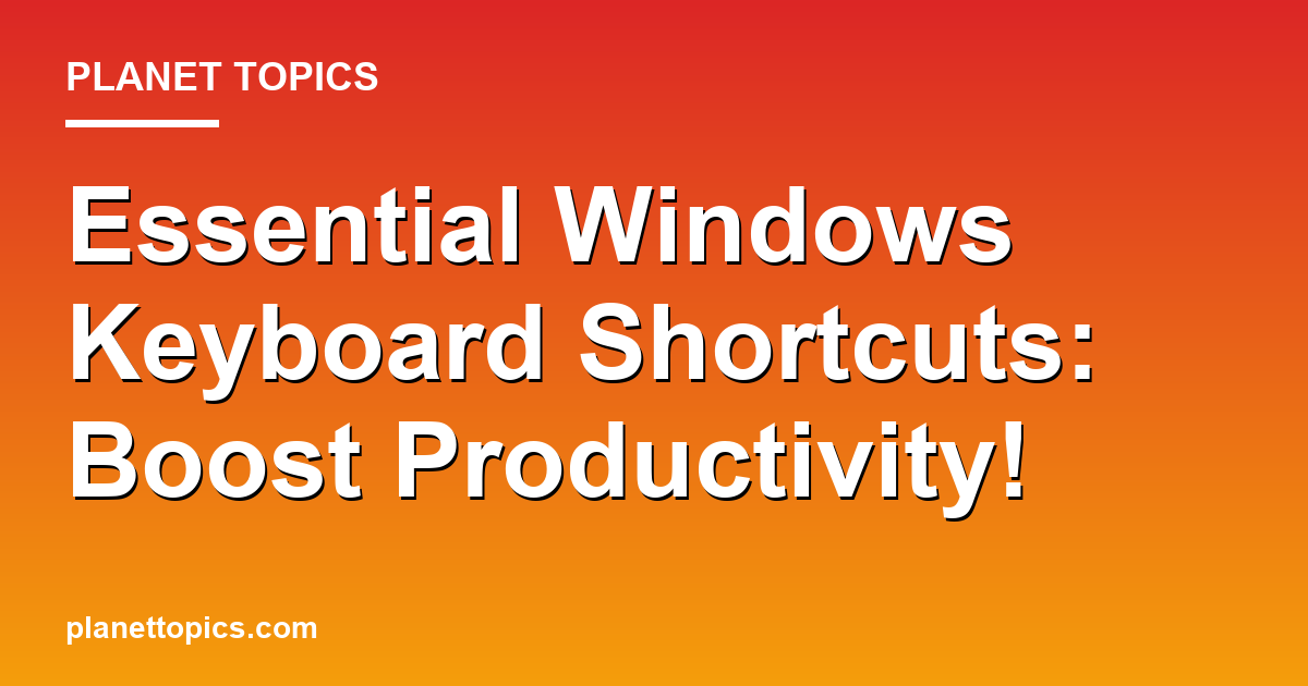 Essential Windows Keyboard Shortcuts: Boost Productivity! Featured Image