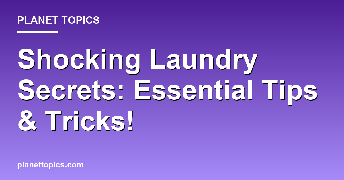 Shocking Laundry Secrets: Essential Tips & Tricks! Featured Image