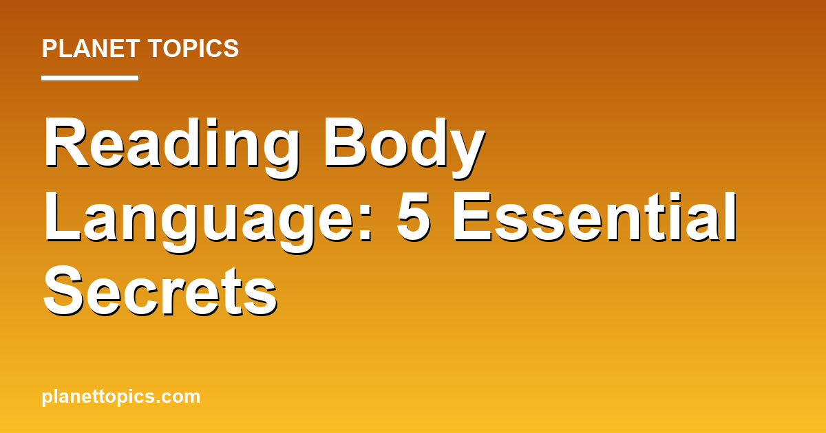 Reading Body Language: 5 Essential Secrets Featured Image