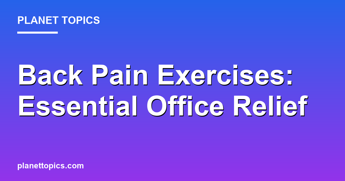 Back Pain Exercises: Essential Office Relief Featured Image