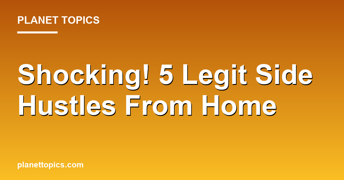 Shocking! 5 Legit Side Hustles From Home Featured Image