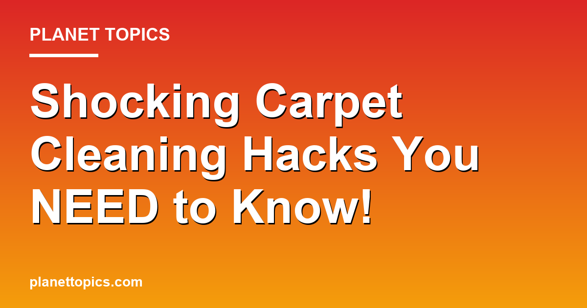 Shocking Carpet Cleaning Hacks You NEED to Know! Featured Image