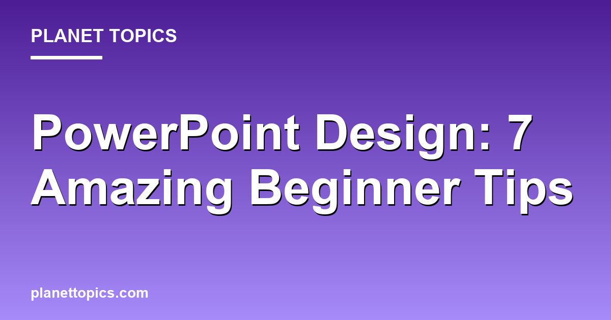 PowerPoint Design: 7 Amazing Beginner Tips Featured Image