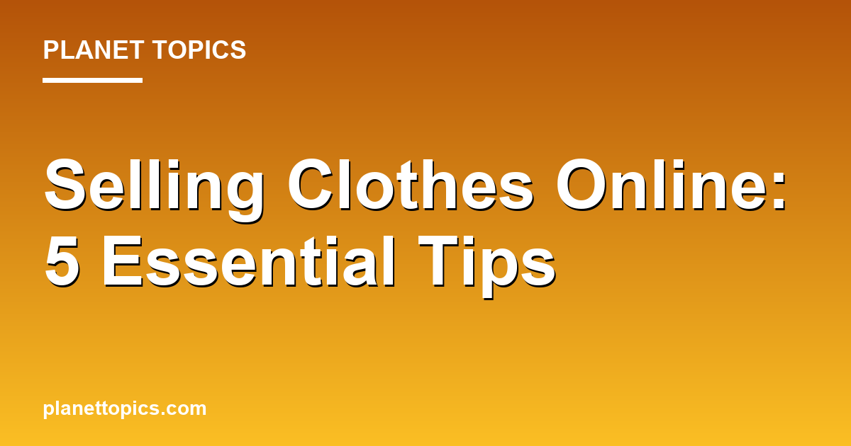 Selling Clothes Online: 5 Essential Tips Featured Image