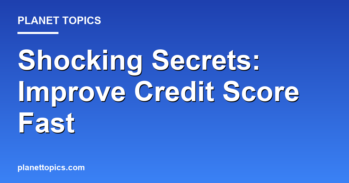 Shocking Secrets: Improve Credit Score Fast Featured Image