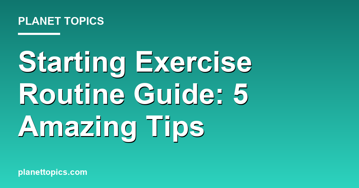 Starting Exercise Routine Guide: 5 Amazing Tips Featured Image