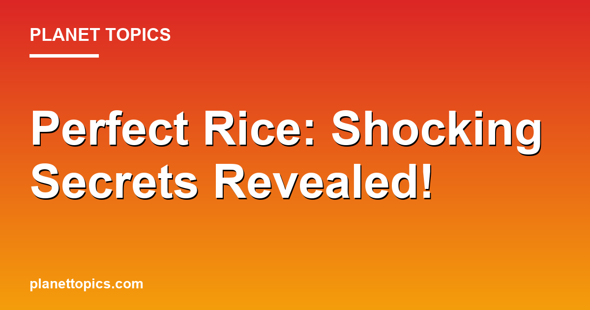 How to cook perfect rice key information summary